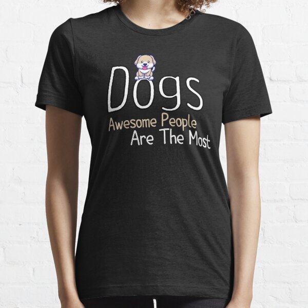 dogs awesome people are the most gift for lovers dogs Essential T-Shirt