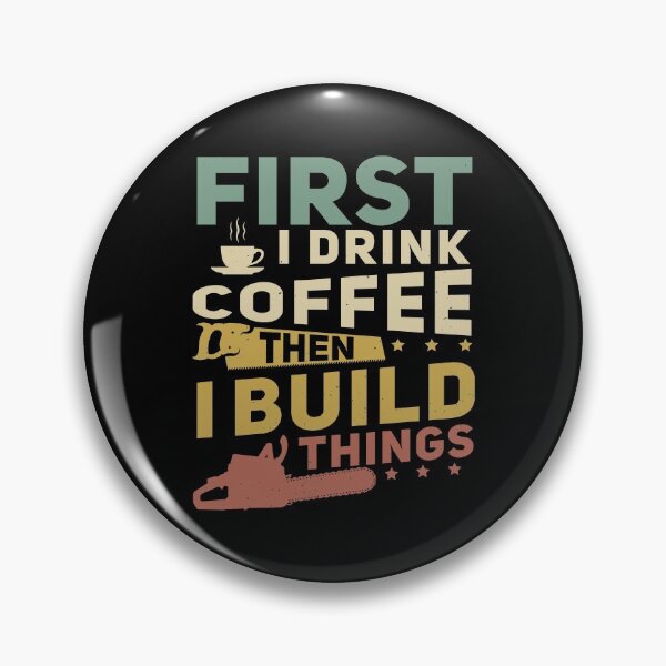 Artikelvorschau, Holzbearbeitung Drink Coffee Then Build Things Funny Carpenter entworfen und verkauft von StrongShirts.
