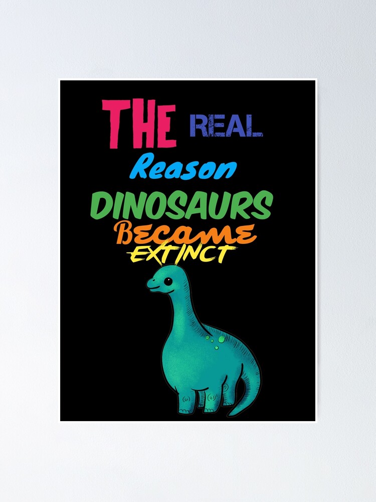 the real reason dinosaurs became extinct