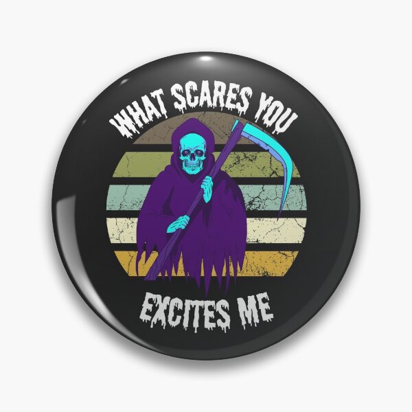 Item preview, What Scares You Excites Me, Scares Grim Reaper designed and sold by Benchamart.