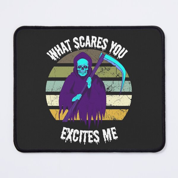 Item preview, What Scares You Excites Me, Scares Grim Reaper designed and sold by Benchamart.