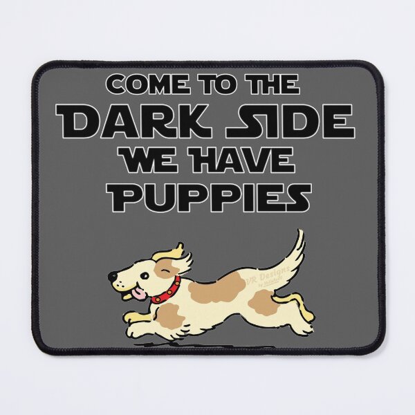 Item preview, Come to the Dark Side... We Have Puppies! (Variation No. 6) designed and sold by Visual Resolutions.