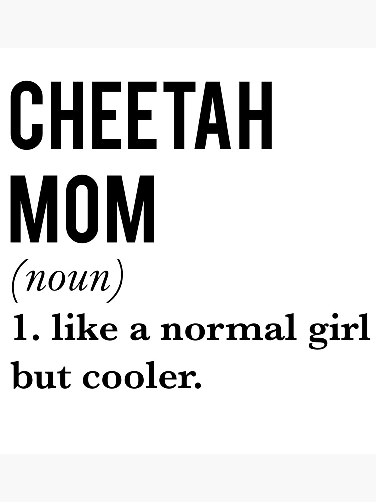 "Cheetah mom like a normal girl but cooler" Poster for Sale by