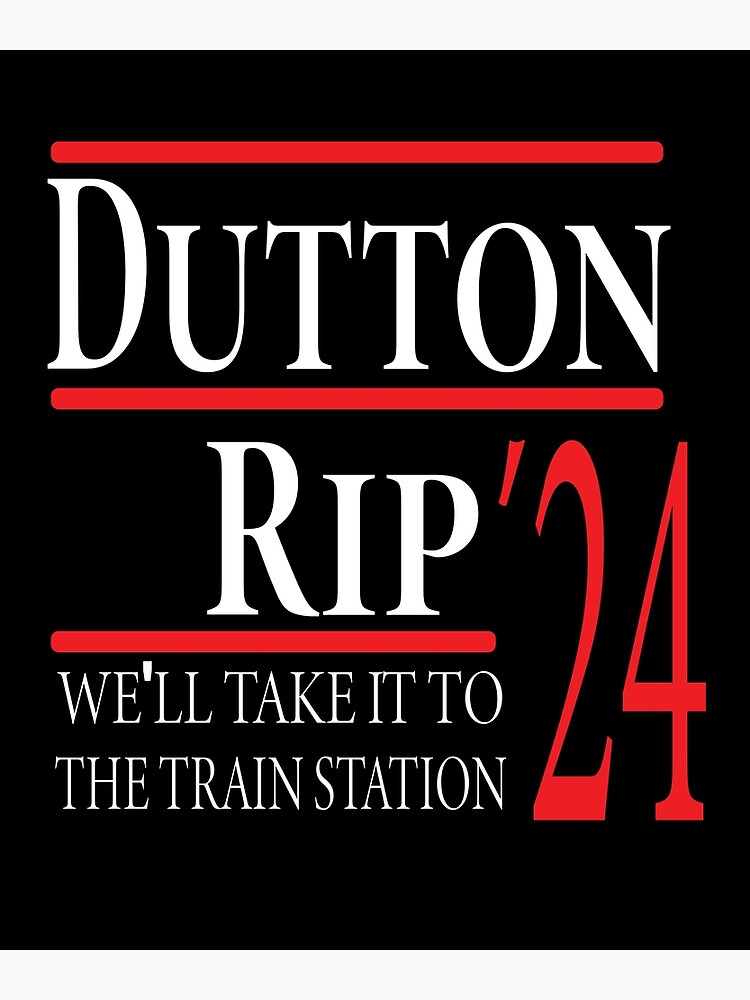 "dutton rip 2024 shirt we'll take it to the train station " Poster for