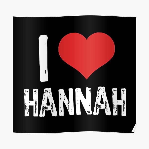 "I Love Hannah" Poster for Sale by samcloverhearts Redbubble