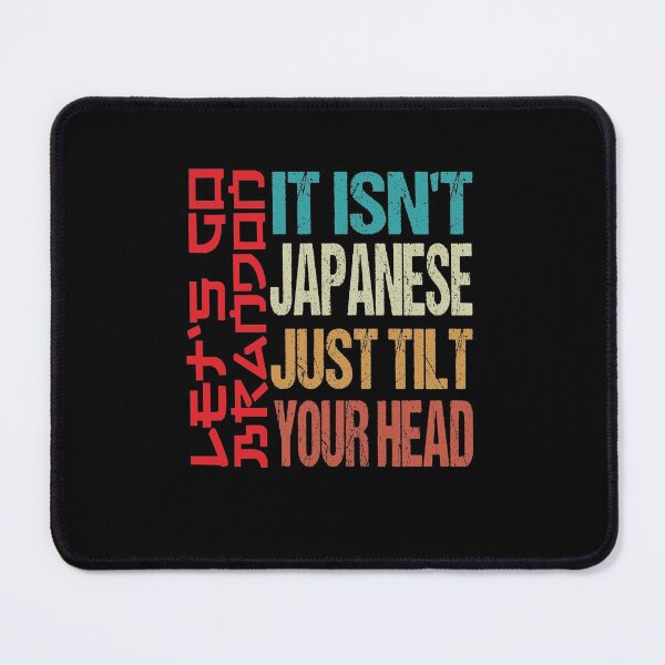 Item preview, Isn't Japanese Just Tilt Your Head T-Shirt designed and sold by AMZBlacKStore.