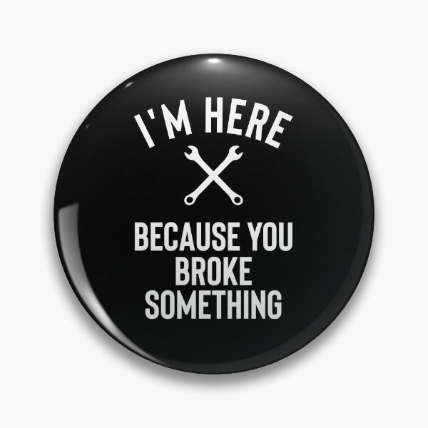 Item preview, I am Here Because You Broke Something designed and sold by ferdaousseshop.