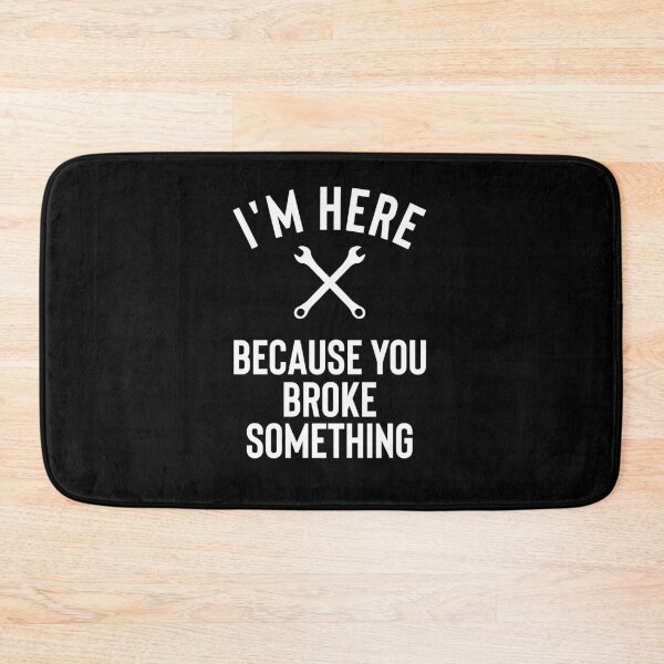 Item preview, I am Here Because You Broke Something designed and sold by ferdaousseshop.