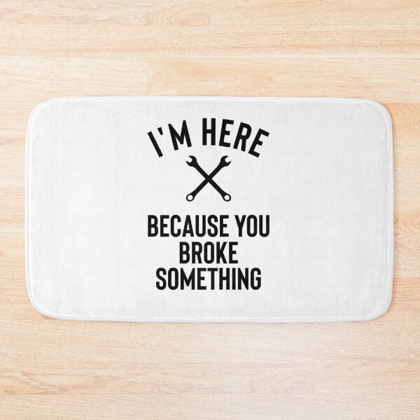 Item preview, I am Here Because You Broke Something designed and sold by ferdaousseshop.