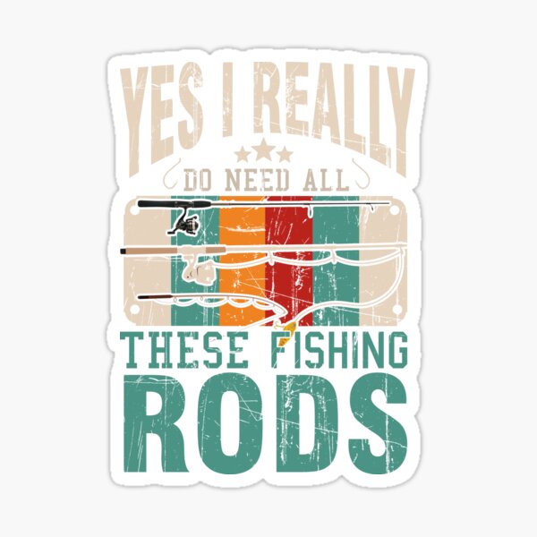 Yes I Really Do Need All These Fishing Rods - gift for fathers and grandpa  who loves fishing Essential T-Shirt by Desibeau