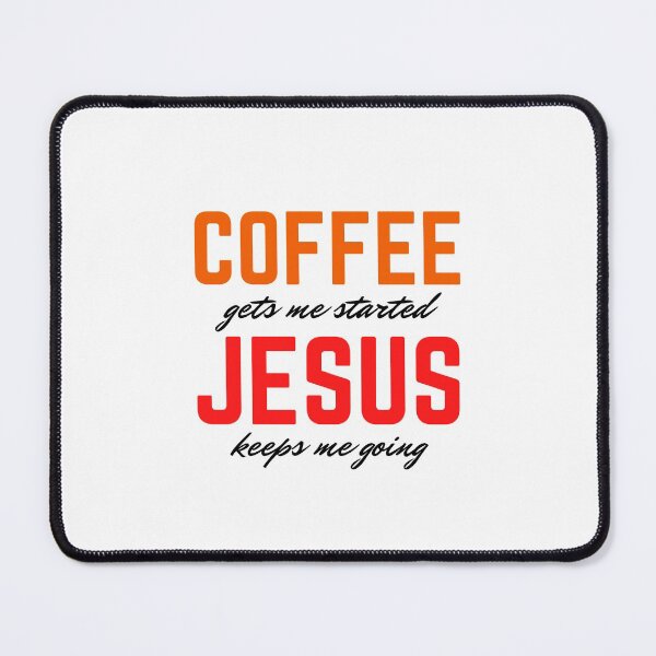 Item preview, Coffee Gets Me Started Jesus Keeps Me Going designed and sold by dfranc.
