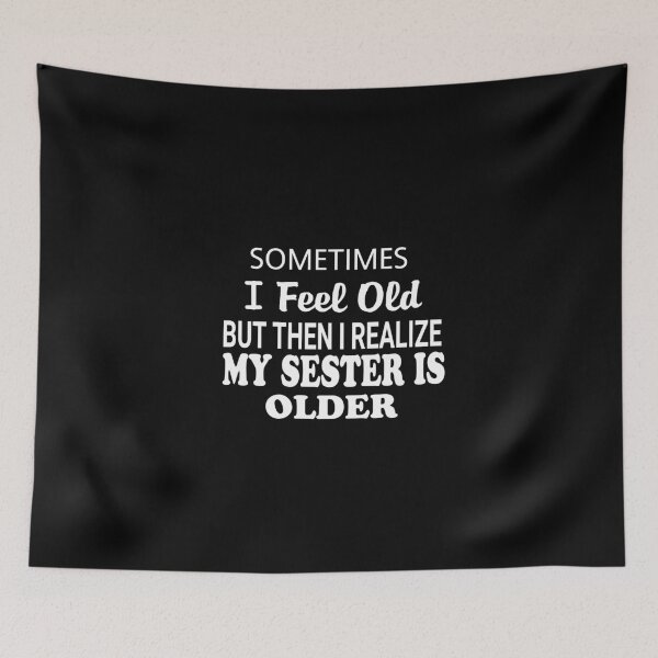 Item preview, Sometimes I Feel Old But Then I Realize My Sister is Older classic t-shirt designed and sold by Nedskr.