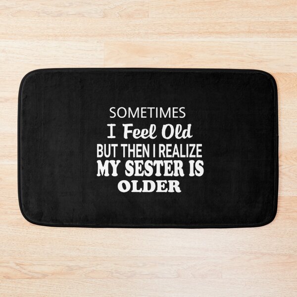 Item preview, Sometimes I Feel Old But Then I Realize My Sister is Older classic t-shirt designed and sold by Nedskr.