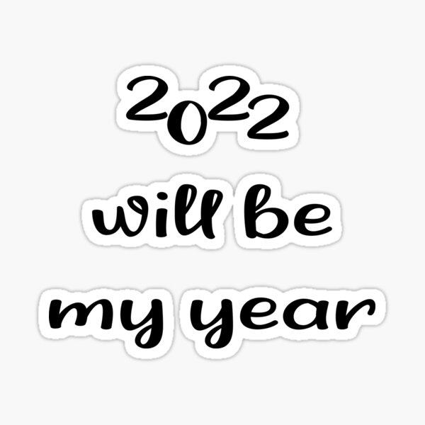 2022 Will Be My Year Sticker For Sale By Starrwell Redbubble