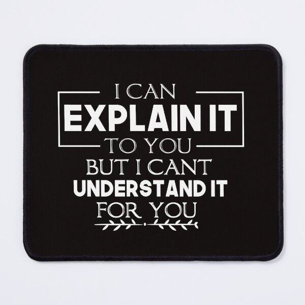 Item preview, I Can Explain It To You But I Can't Understand It For You Classic T-shirt designed and sold by ILTS.