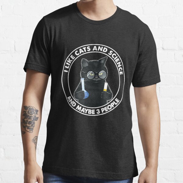 Black Cat Science Teacher Shirt Black Cat I Like Cats And Science And Maybe 3 People Shirt Funny Black Cat Shirt