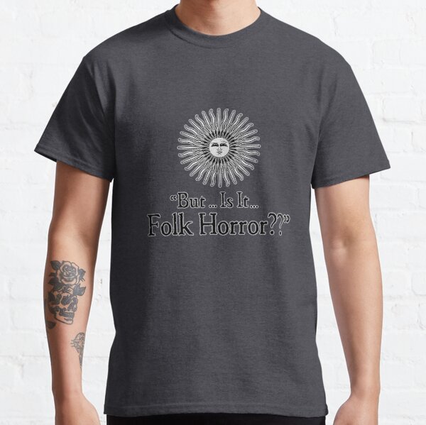 But ... Is it Folk Horror?? Classic T-Shirt