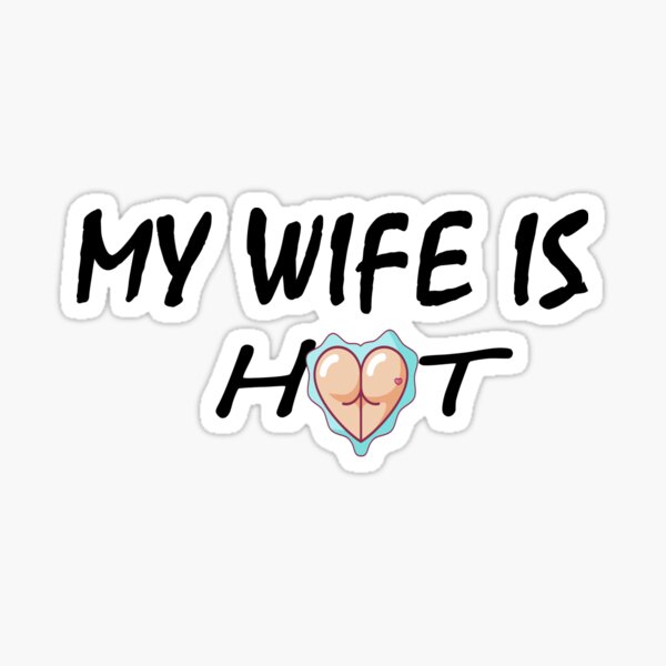 Item preview, My Wife is hot Adult Humor Graphic Novelty Sarcastic Funny designed and sold by Anoirshop ⭐⭐⭐⭐⭐.