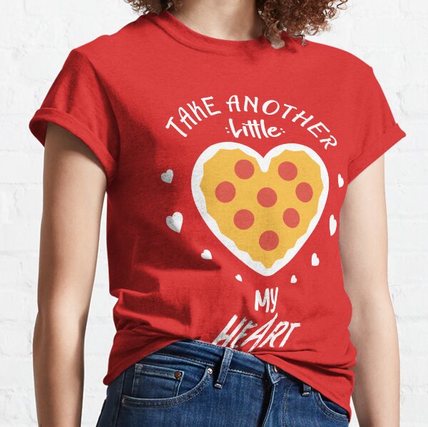 Take Another Little Pizza my Heart Funny Valentines Day Piece of my Heart Pizza is my valentine  Classic T-Shirt