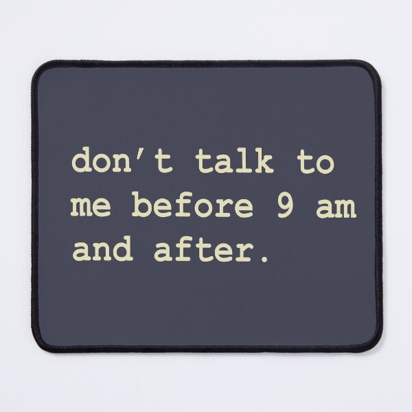 Item preview, Don’t talk to me before 9 am and after relatable struggle introverted high school struggle college student struggle struggle of an adult relatable designed and sold by RashidaHanaart.