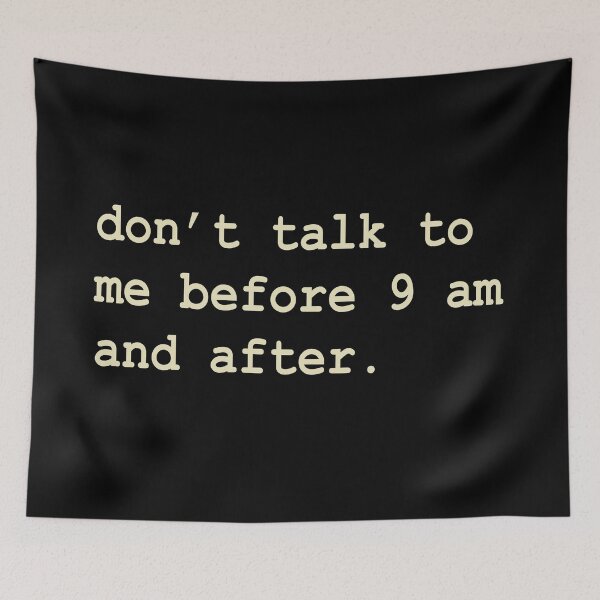 Item preview, Don’t talk to me before 9 am and after relatable struggle introverted high school struggle college student struggle struggle of an adult relatable designed and sold by RashidaHanaart.