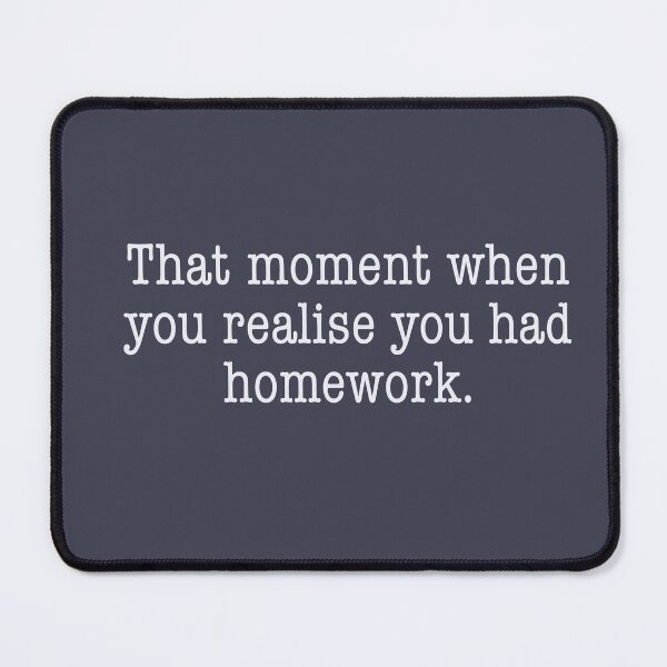 Item preview, The moment you realise you had home work relatable struggle relatable teen struggle relatable college student struggle designed and sold by RashidaHanaart.