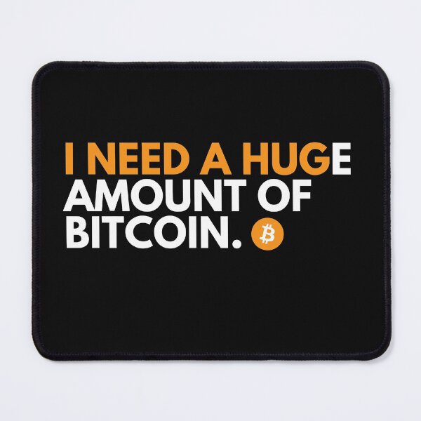 Item preview, Funny Crypto Meme - I Need A HUGe Amount Of Bitcoin  designed and sold by nft-millionaire.