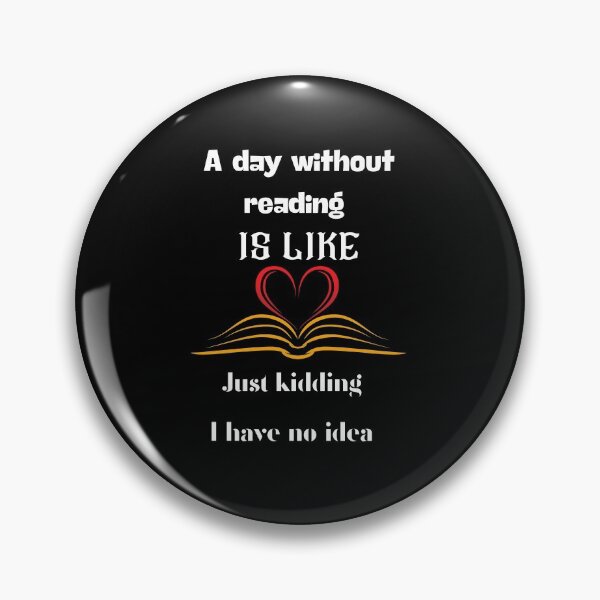 Item preview, A day without reading is like just kidding I have no idea designed and sold by love Life22.