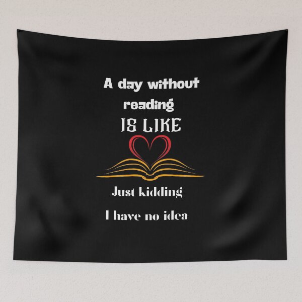 Item preview, A day without reading is like just kidding I have no idea designed and sold by love Life22.