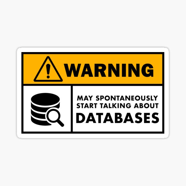 Warning: may spontenously start talking about databases Sticker