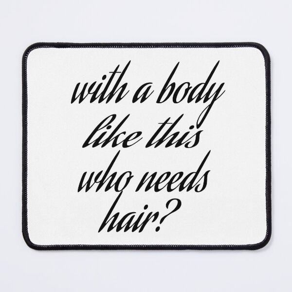 Item preview, WITH A BODY LIKE THIS WHO NEEDS HAIR designed and sold by leicha.