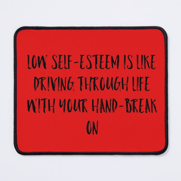 Item preview, low self-esteem is like driving through life with your hand-break on  designed and sold by Dipalo.