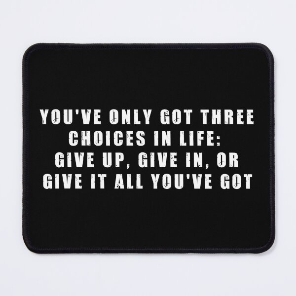Item preview, You've only got three choices in life: give up, give in, or give it all you've got designed and sold by Be-A-Warrior.