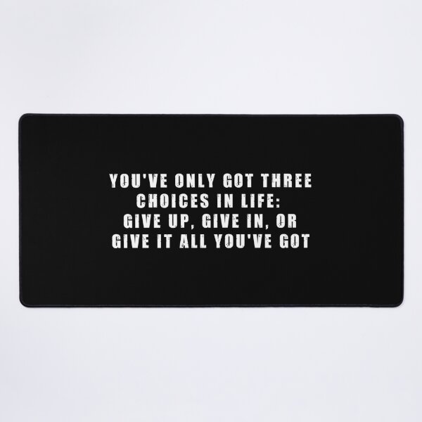 Item preview, You've only got three choices in life: give up, give in, or give it all you've got designed and sold by Be-A-Warrior.