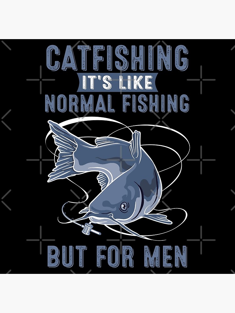 Catfishing its like normal fishing but for men | Poster