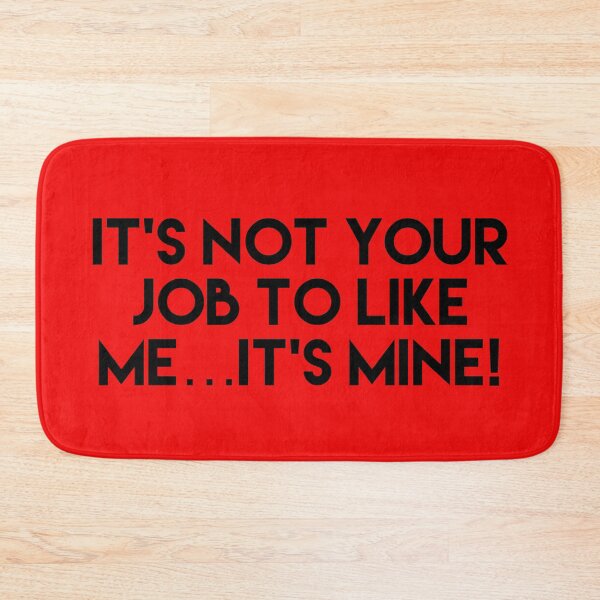 Item preview, it's not your job to like me... its mine  designed and sold by Dipalo.