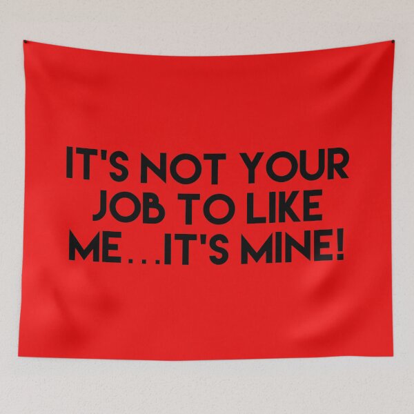 Item preview, it's not your job to like me... its mine  designed and sold by Dipalo.