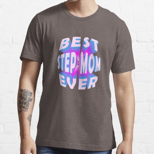 Best Step Mom Ever 3d Text 3d Text 3d Words 3d Quotes T Shirt For