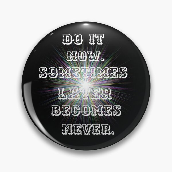 Item preview, Do it now, sometimes later becomes never. designed and sold by atktdesigns.