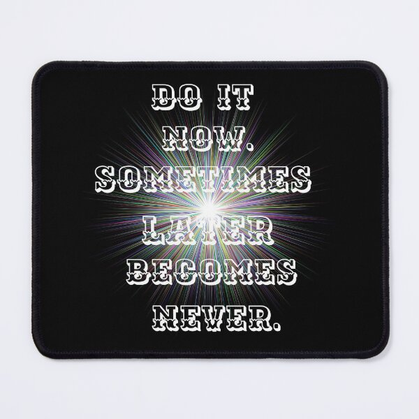 Item preview, Do it now, sometimes later becomes never. designed and sold by atktdesigns.