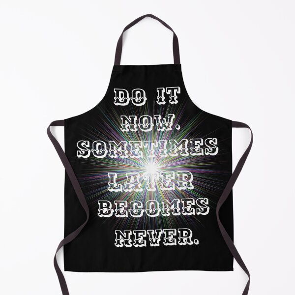 Item preview, Do it now, sometimes later becomes never. designed and sold by atktdesigns.