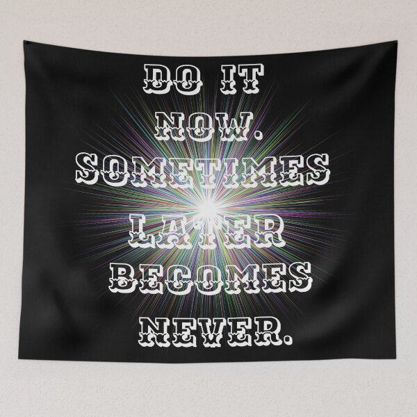 Item preview, Do it now, sometimes later becomes never. designed and sold by atktdesigns.