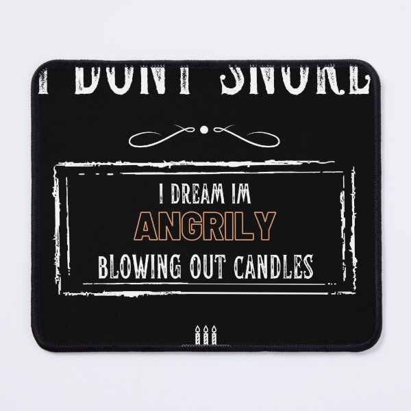 Item preview, I Dont Snore I Dream Im Angrily Blowing Out Candles designed and sold by fairy-taler.