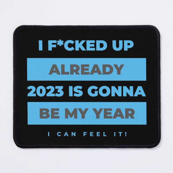 Item preview, I Fucked Up Already 2023 Is Gonna Be My Year, I can Feel It! designed and sold by uranus-art.