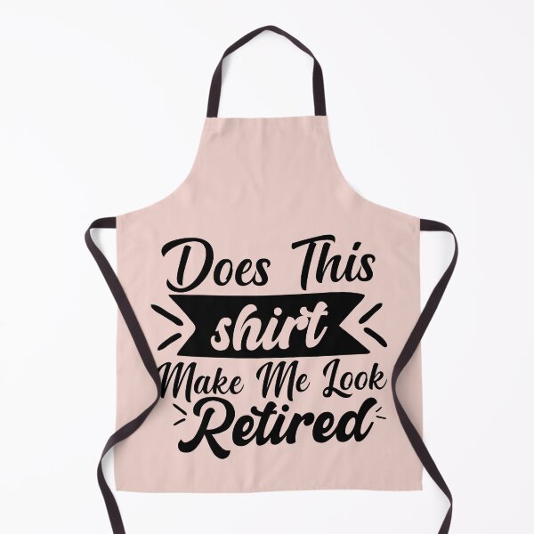 Item preview, Does This Shirt Make Me Look Retired designed and sold by AristoDesigner.