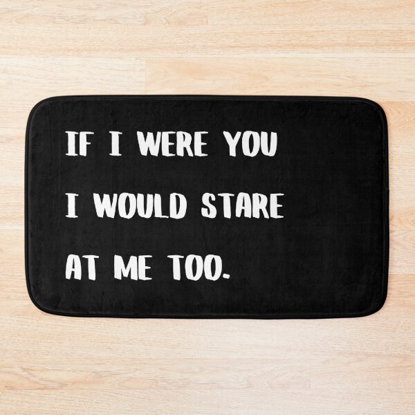 Item preview, If I Were You I Would Stare At Me Too designed and sold by Asaha17.
