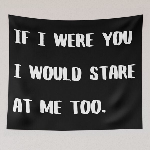 Item preview, If I Were You I Would Stare At Me Too designed and sold by Asaha17.