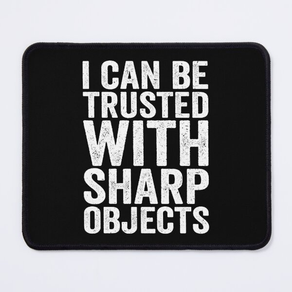 Item preview, I Can Be Trusted With Sharp Objects Humor Humor Men Women jokes designed and sold by T-DESIGNEDZ.
