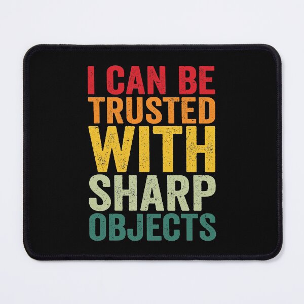 Item preview, I Can Be Trusted With Sharp Objects Humor Humor Men Women jokes designed and sold by T-DESIGNEDZ.