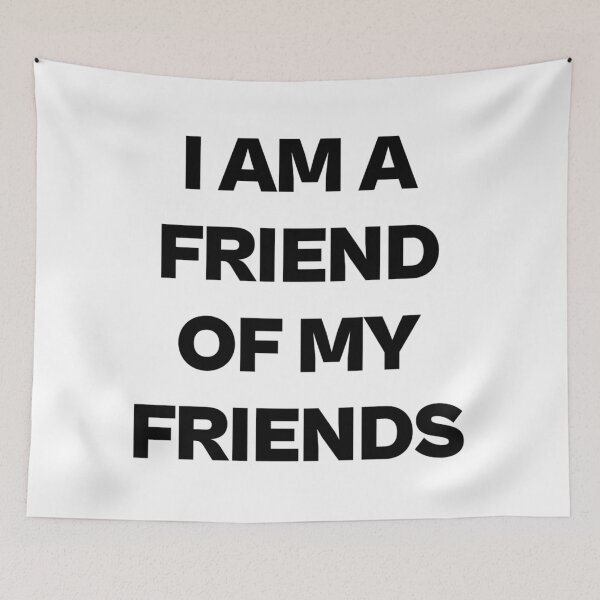 Item preview, I AM A FRIEND OF MY FRIENDS designed and sold by iamxxx.